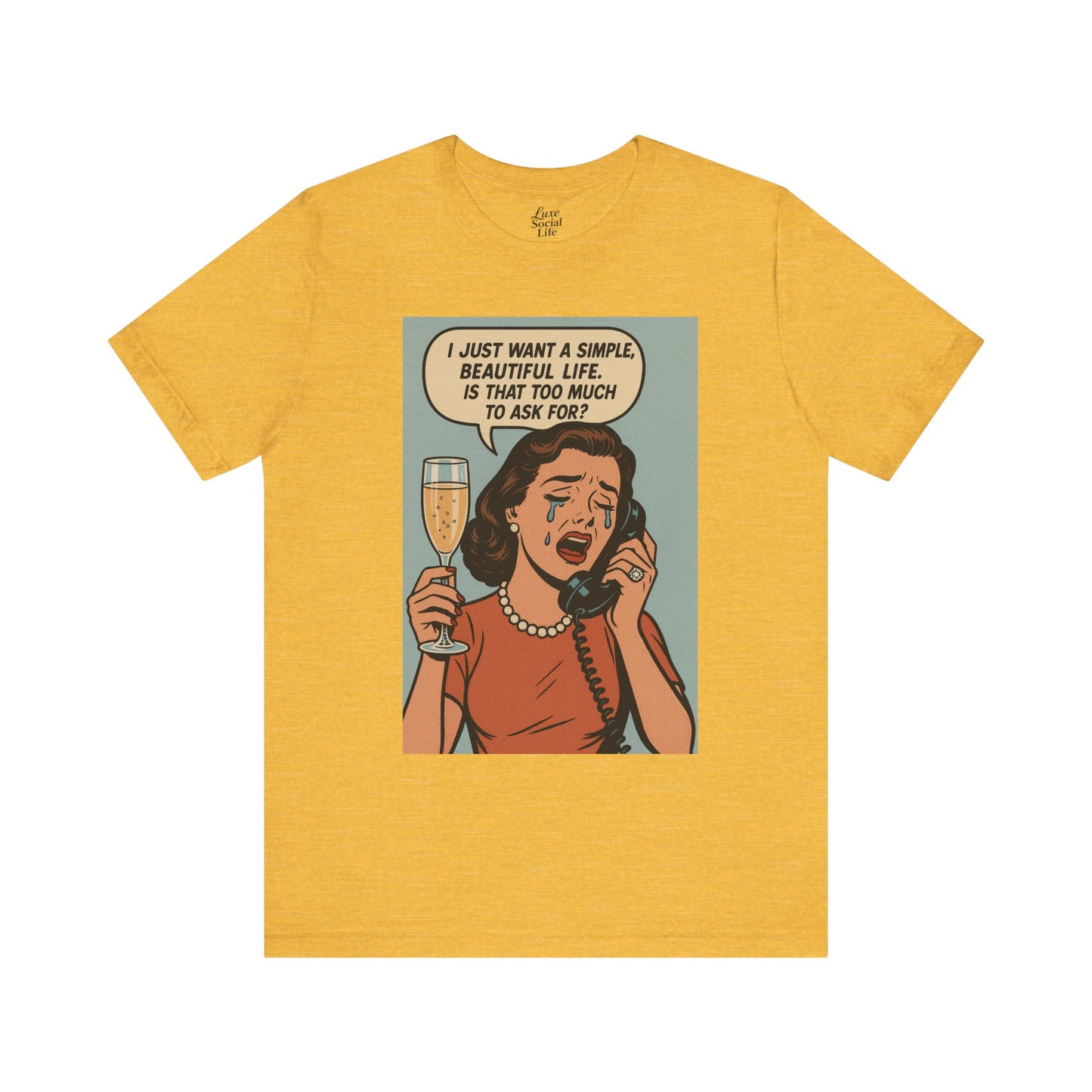 'I just want a simple life.....' - Luxe Social Life™ Graphic Tee