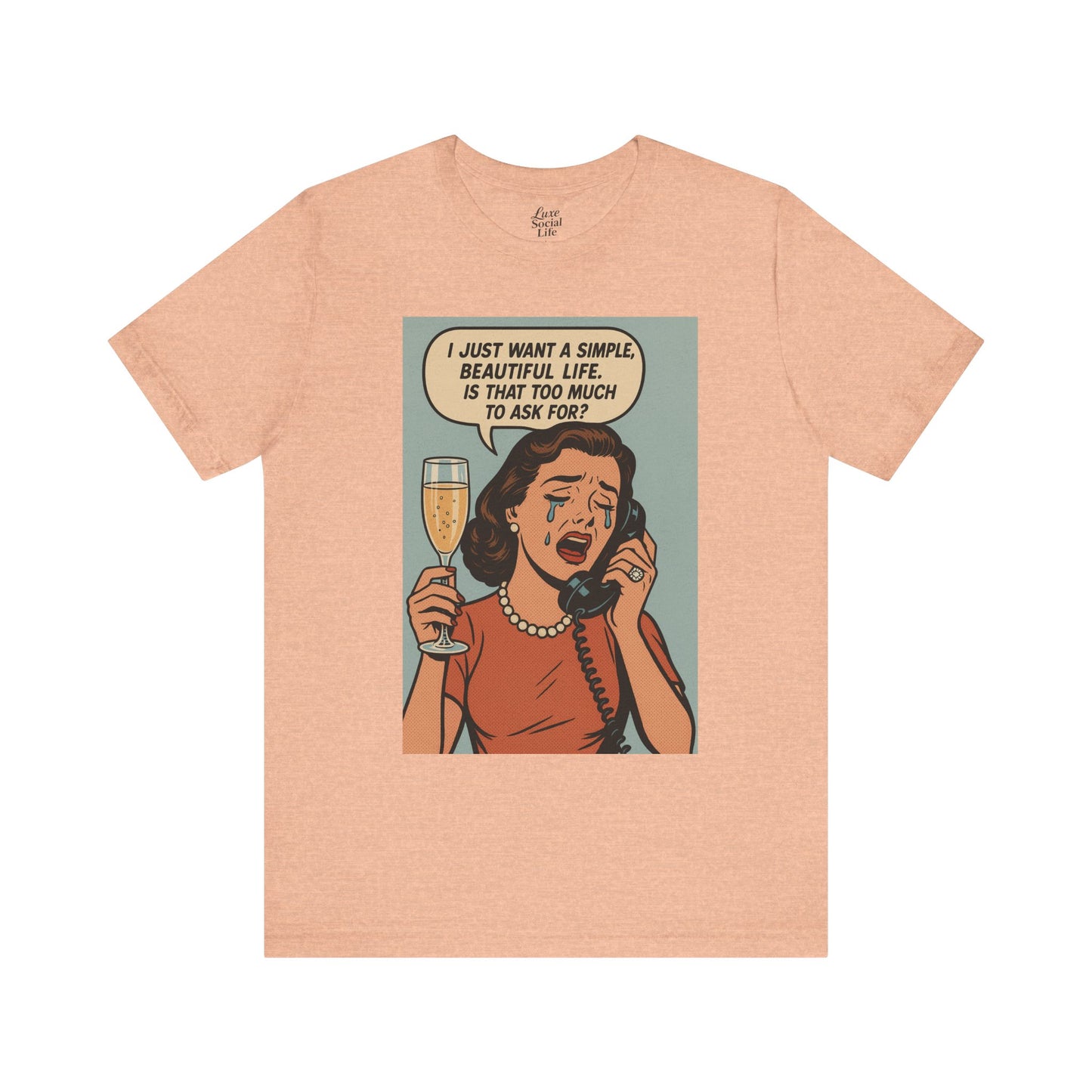 'I just want a simple life.....' - Luxe Social Life™ Graphic Tee