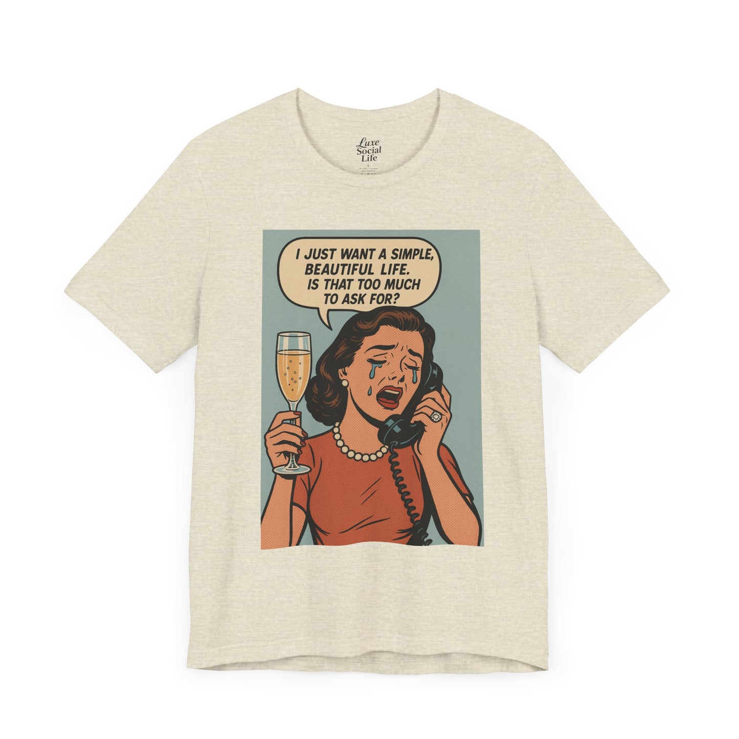 'I just want a simple life.....' - Luxe Social Life™ Graphic Tee