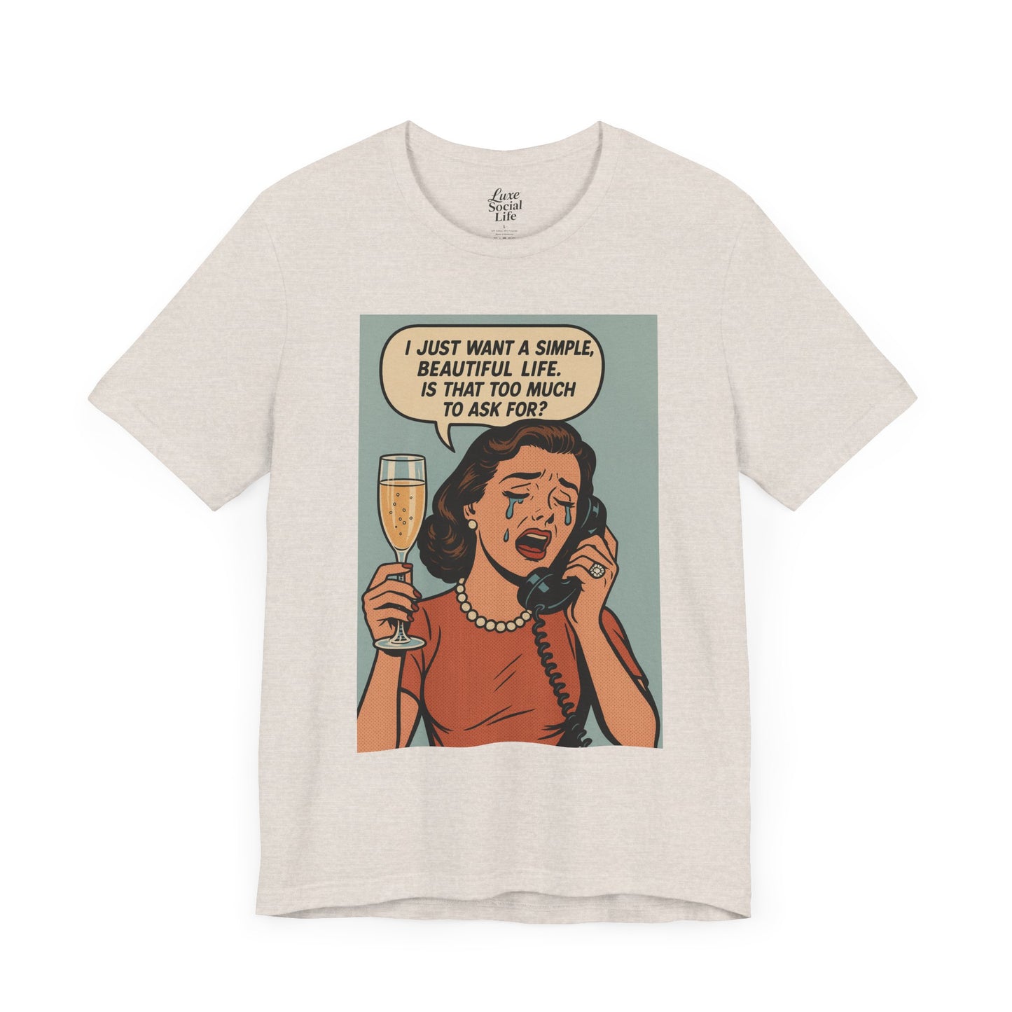 'I just want a simple life.....' - Luxe Social Life™ Graphic Tee