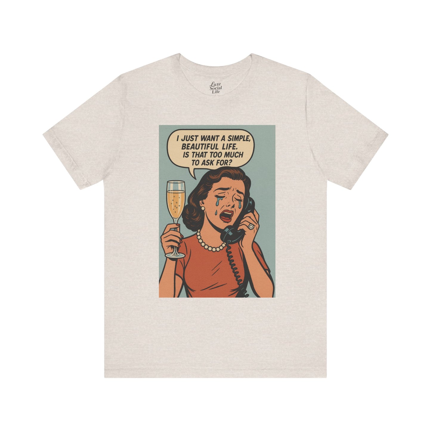'I just want a simple life.....' - Luxe Social Life™ Graphic Tee