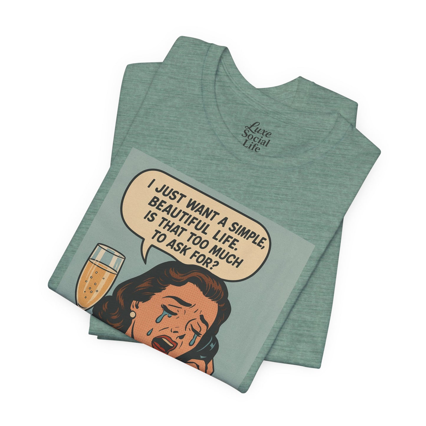 'I just want a simple life.....' - Luxe Social Life™ Graphic Tee