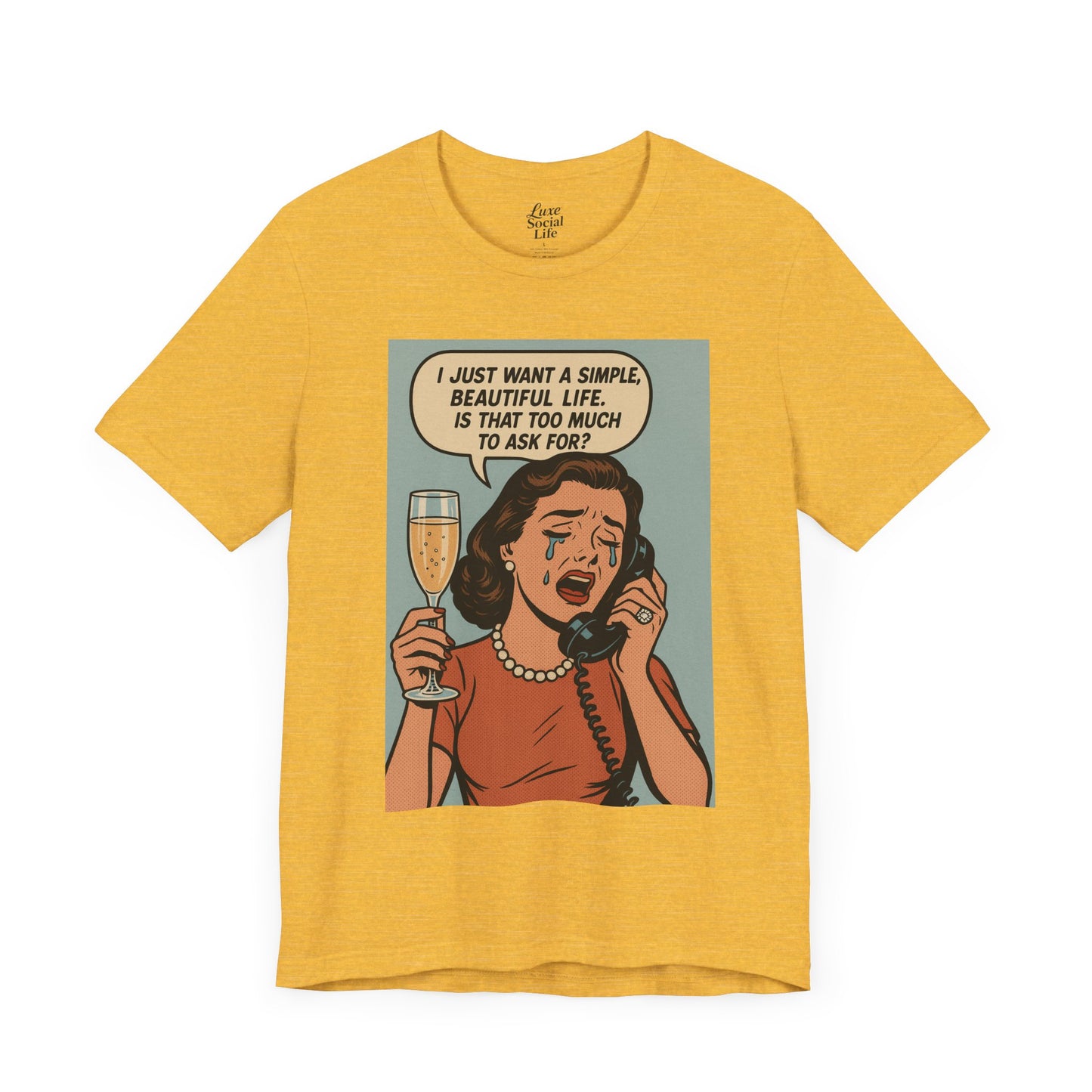 'I just want a simple life.....' - Luxe Social Life™ Graphic Tee