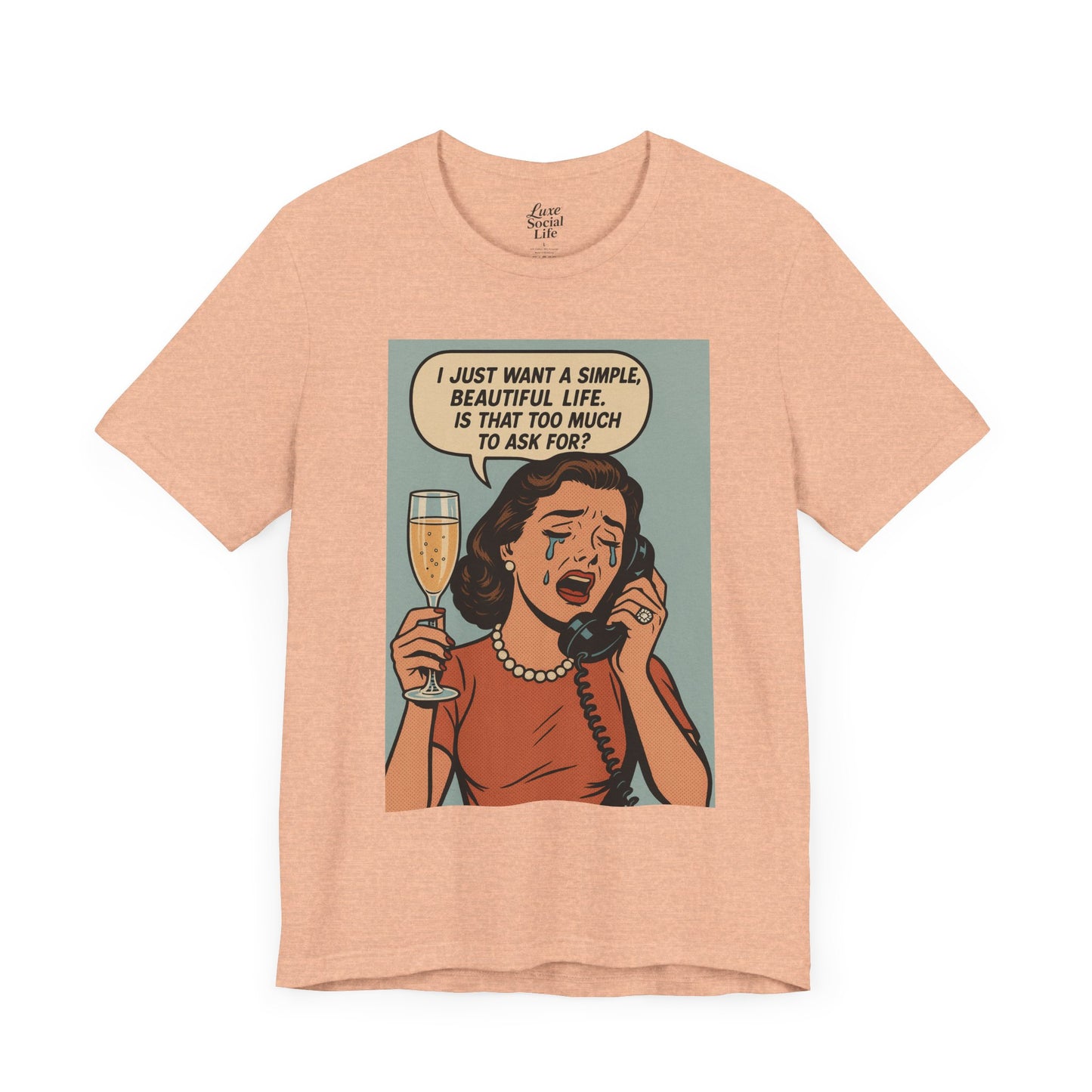 'I just want a simple life.....' - Luxe Social Life™ Graphic Tee