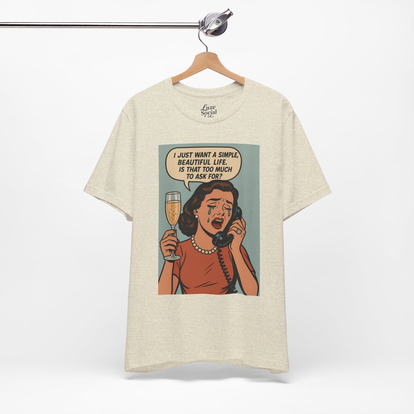 'I just want a simple life.....' - Luxe Social Life™ Graphic Tee