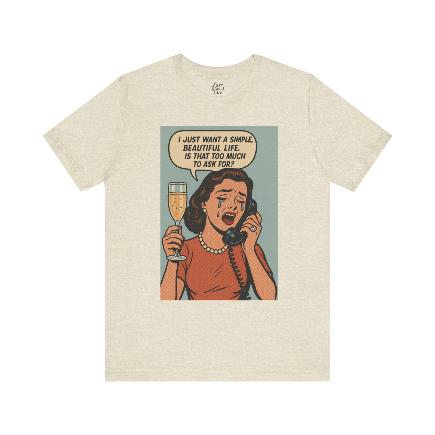 'I just want a simple life.....' - Luxe Social Life™ Graphic Tee