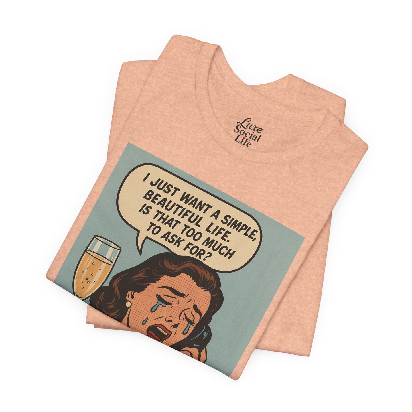 'I just want a simple life.....' - Luxe Social Life™ Graphic Tee