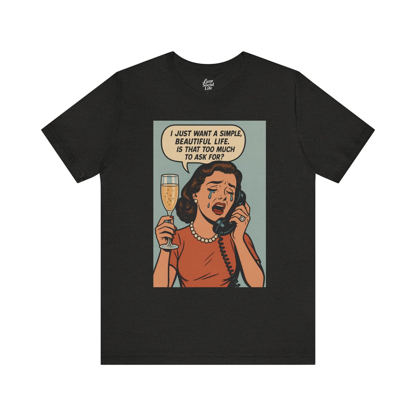 'I just want a simple life.....' - Luxe Social Life™ Graphic Tee
