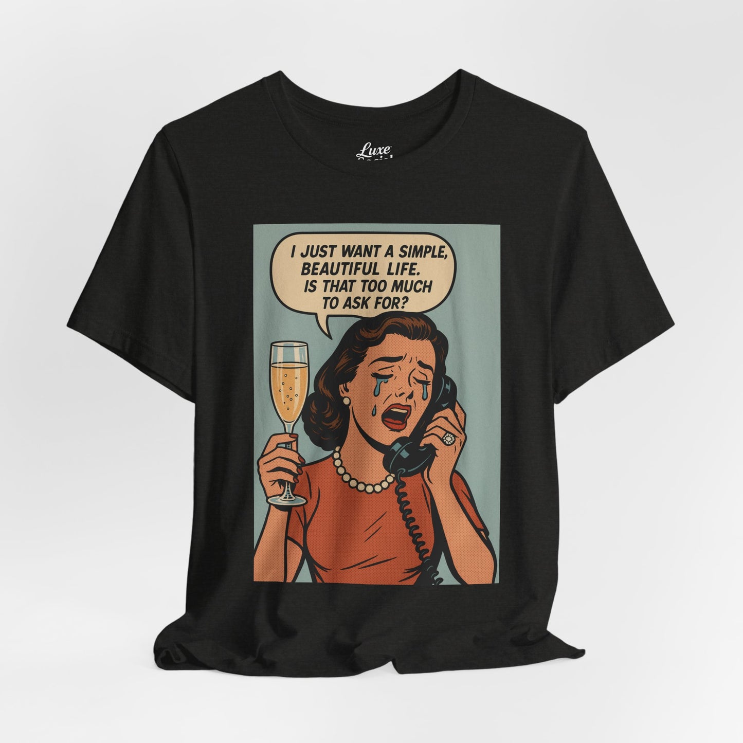 'I just want a simple life.....' - Luxe Social Life™ Graphic Tee