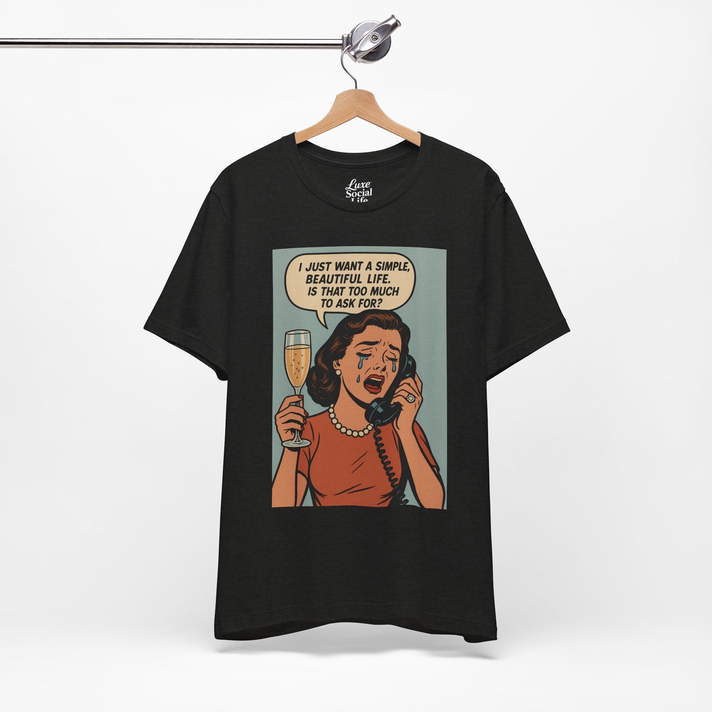 'I just want a simple life.....' - Luxe Social Life™ Graphic Tee