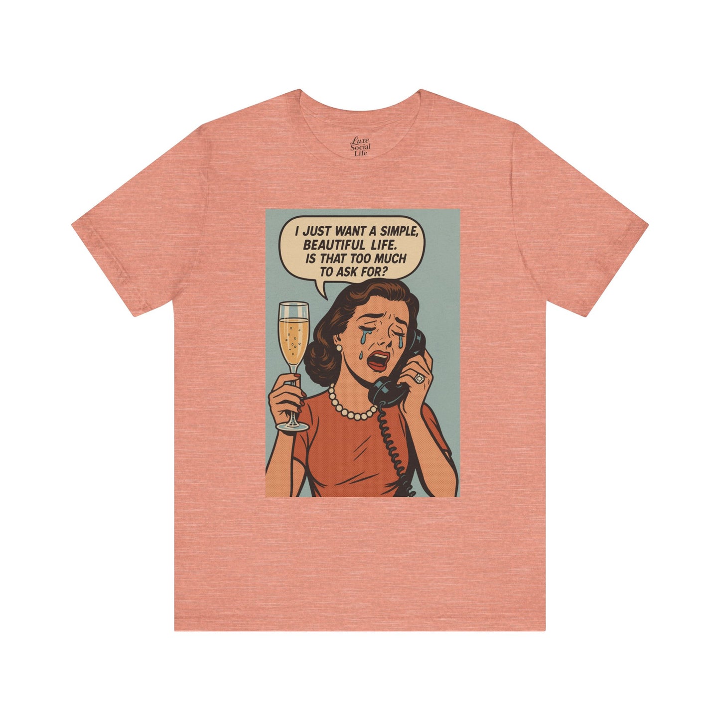 'I just want a simple life.....' - Luxe Social Life™ Graphic Tee