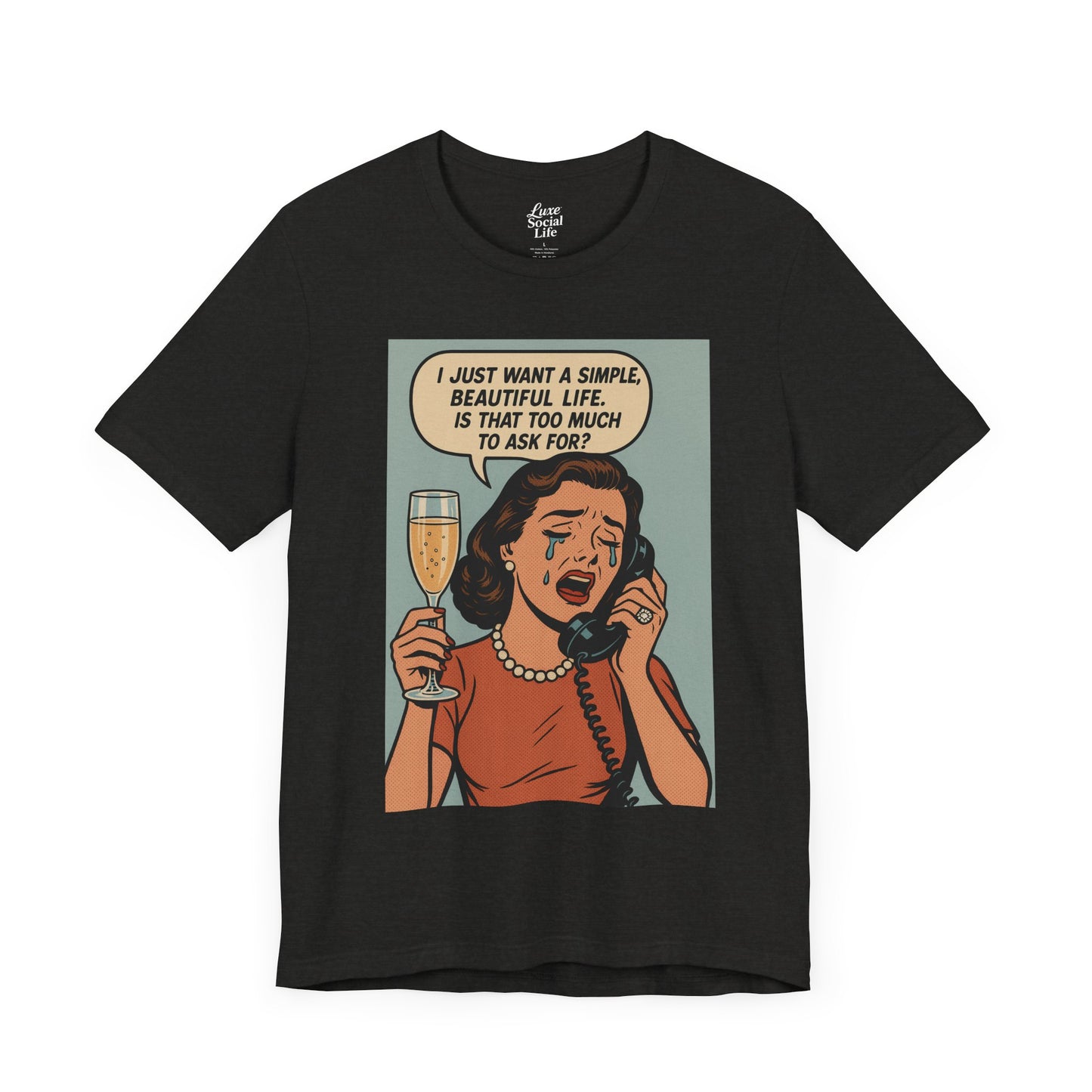 'I just want a simple life.....' - Luxe Social Life™ Graphic Tee