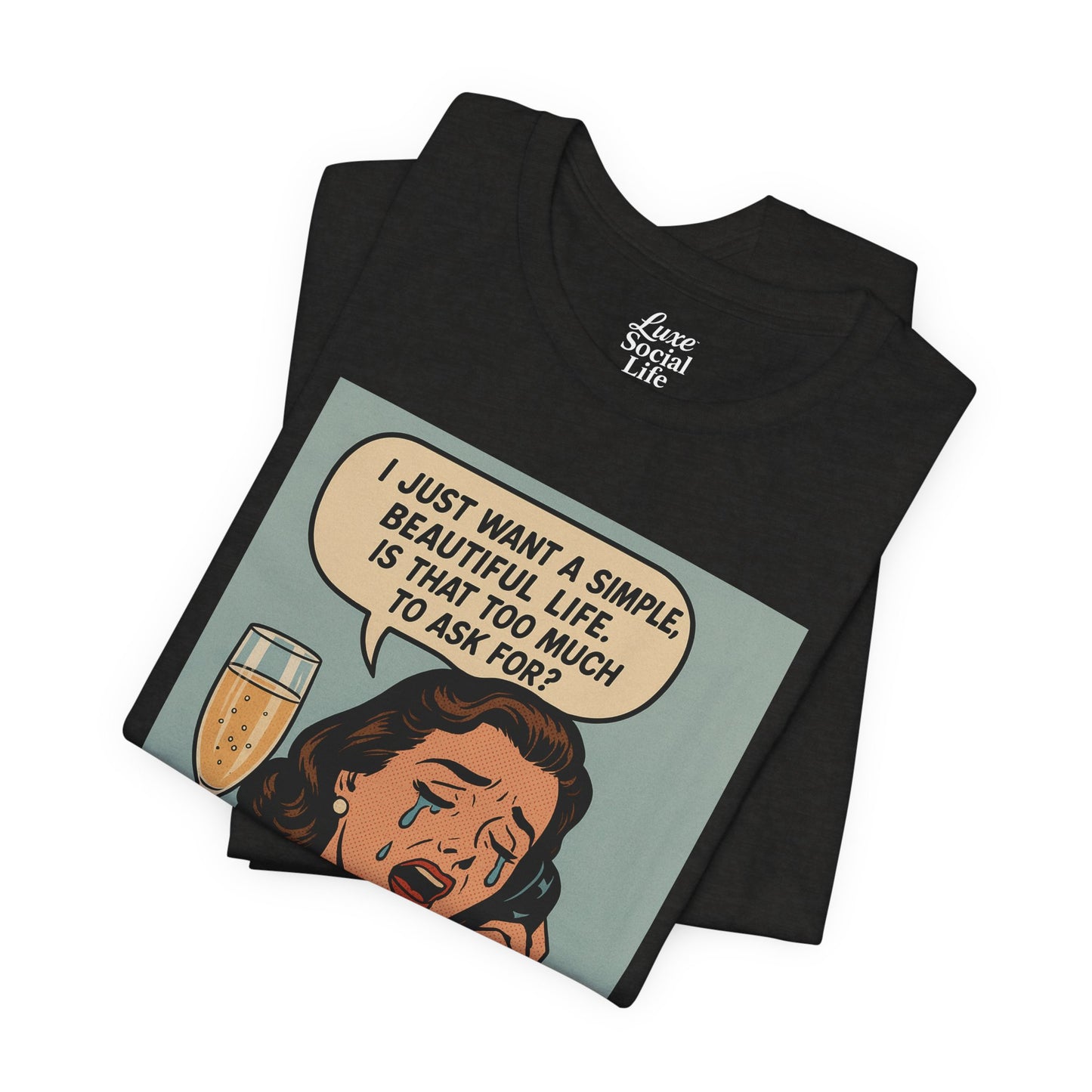 'I just want a simple life.....' - Luxe Social Life™ Graphic Tee