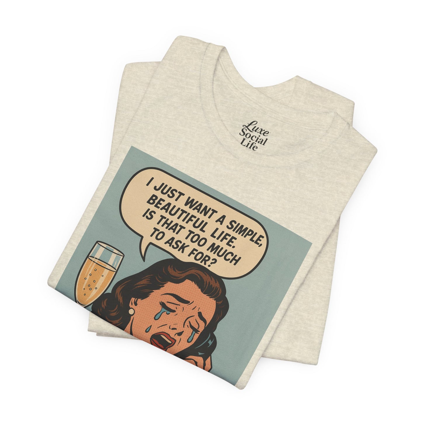 'I just want a simple life.....' - Luxe Social Life™ Graphic Tee