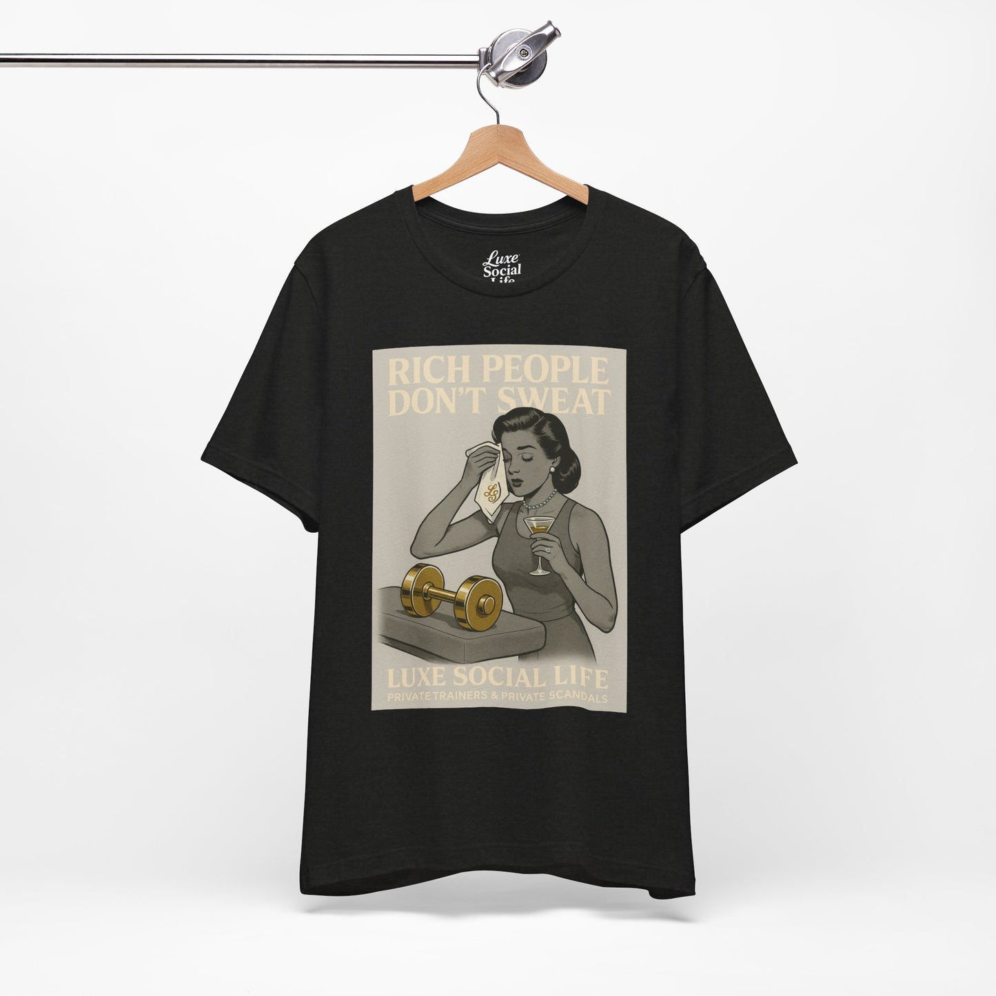 'Rich People Don't Sweat' - Luxe Social Life™ Graphic Tee