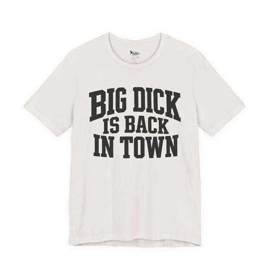 Big Dick is Back in Town - Secret Shirt