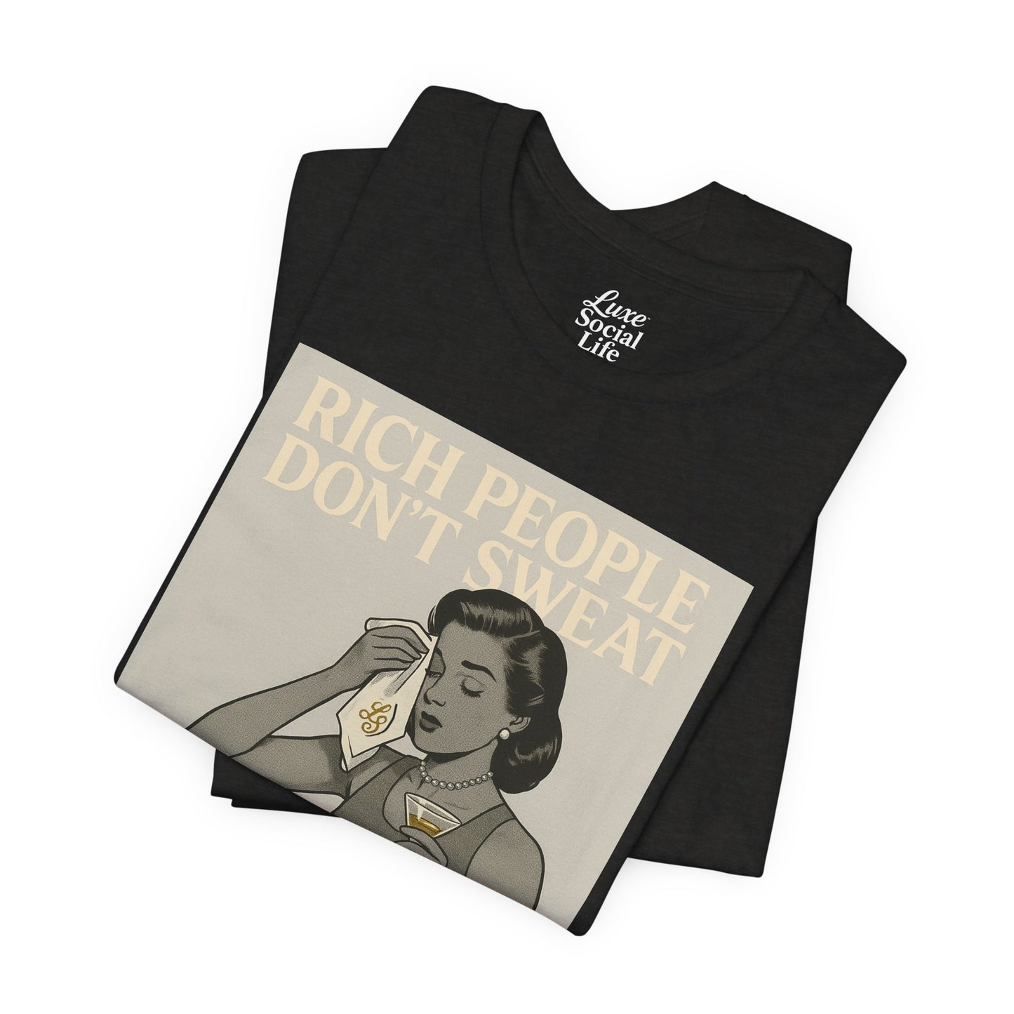 'Rich People Don't Sweat' - Luxe Social Life™ Graphic Tee