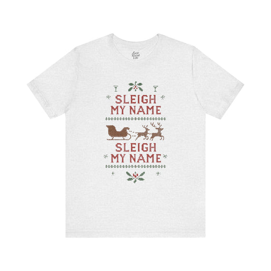 Sleigh my Name, Sleigh my Name - Unisex Jersey Tee
