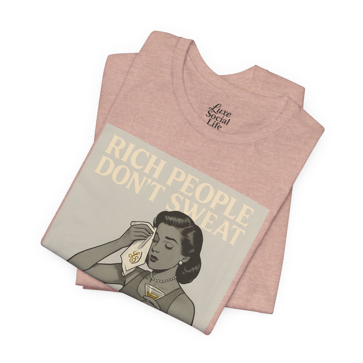 'Rich People Don't Sweat' - Luxe Social Life™ Graphic Tee