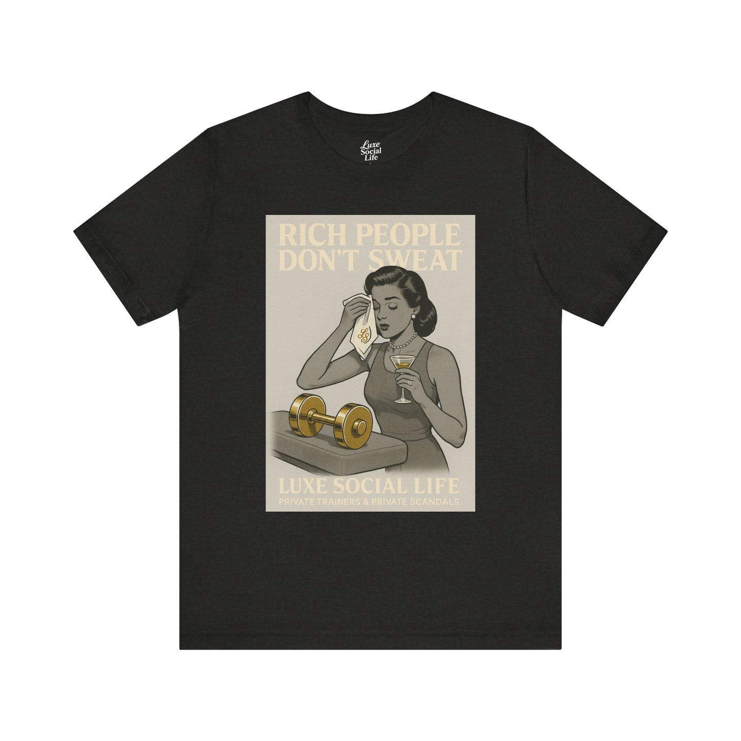 'Rich People Don't Sweat' - Luxe Social Life™ Graphic Tee
